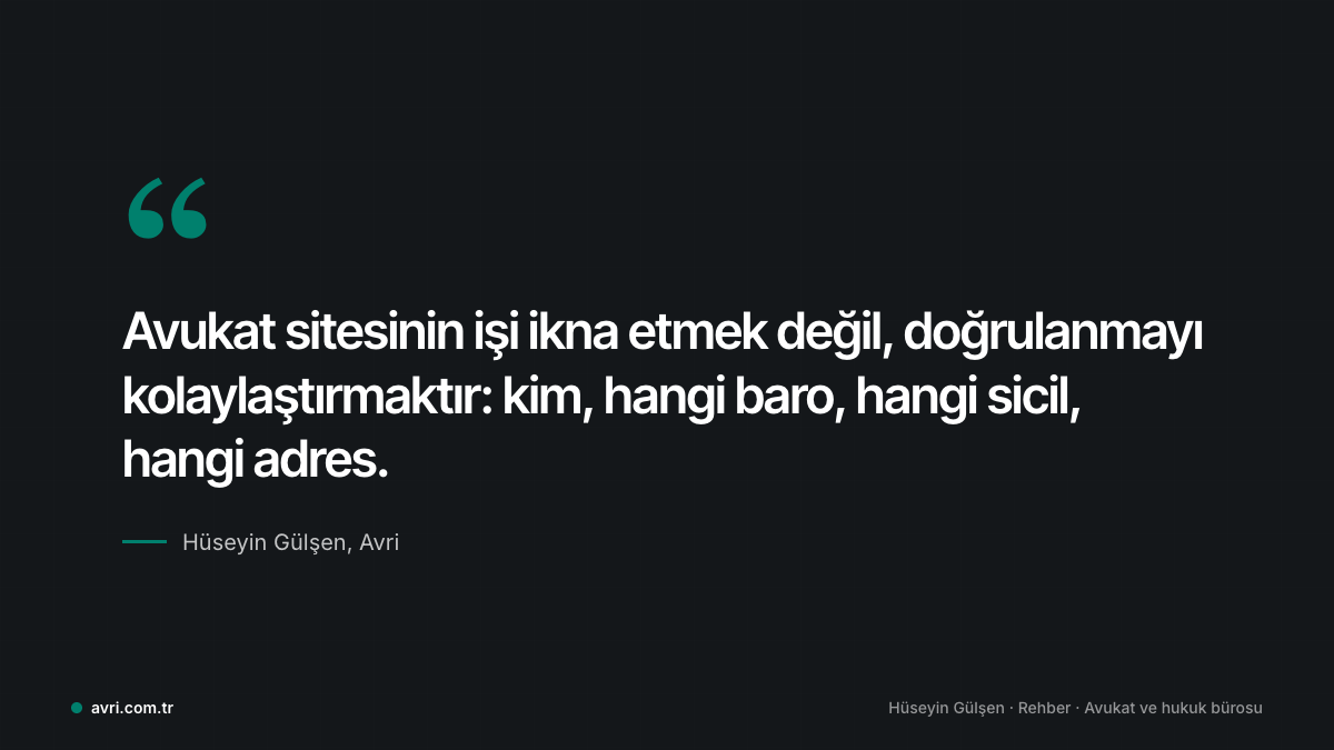 Öne çıkan cümle: avukat sitesinin işi ikna etmek değil, doğrulanmayı kolaylaştırmaktır